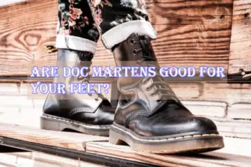 Are Doc Martens Good for Your Feet