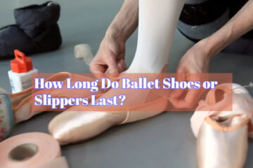 How Long Do Ballet Shoes or Slippers Last