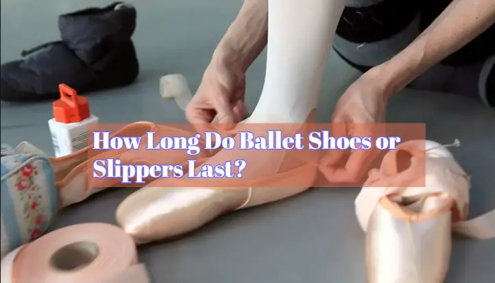 How Long Do Ballet Shoes or Slippers Last