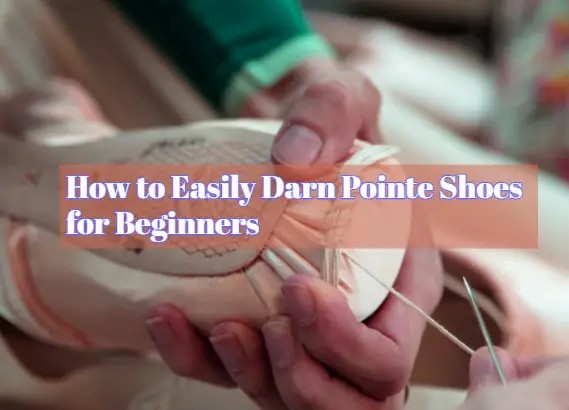 How to Easily Darn Pointe Shoes for Beginners
