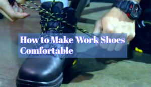 How to Make Work Shoes Comfortable