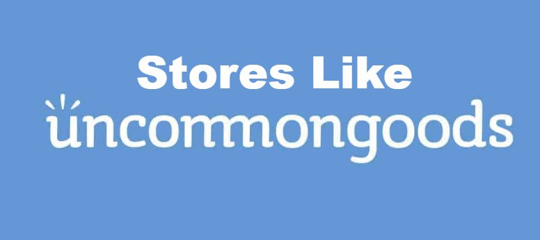 Stores like Uncommon Goods