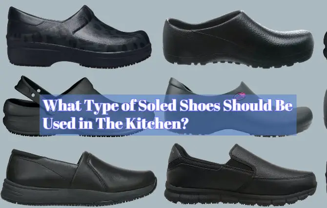 What Type of Soled Shoes Should Be Used in The Kitchen