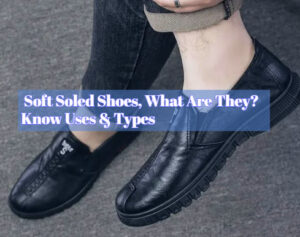 What are Soft Soled Shoes